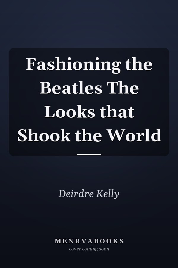 Fashioning the Beatles The Looks that Shook the World
