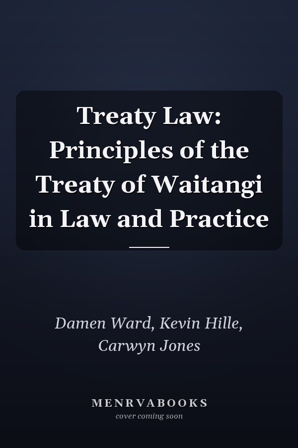 Treaty Law: Principles of the Treaty of Waitangi in Law and Practice
