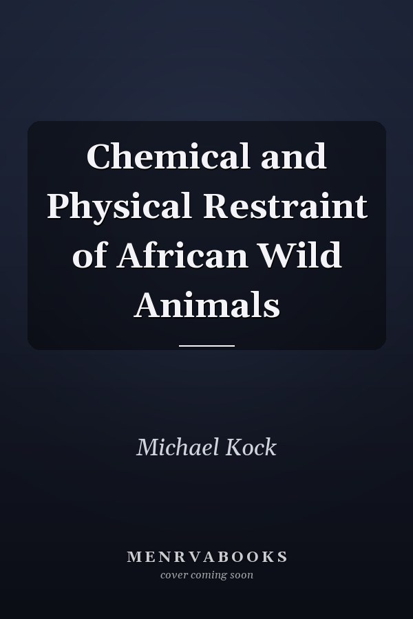 Chemical and Physical Restraint of African Wild Animals