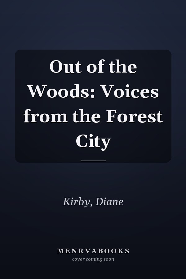 Out of the Woods: Voices from the Forest City