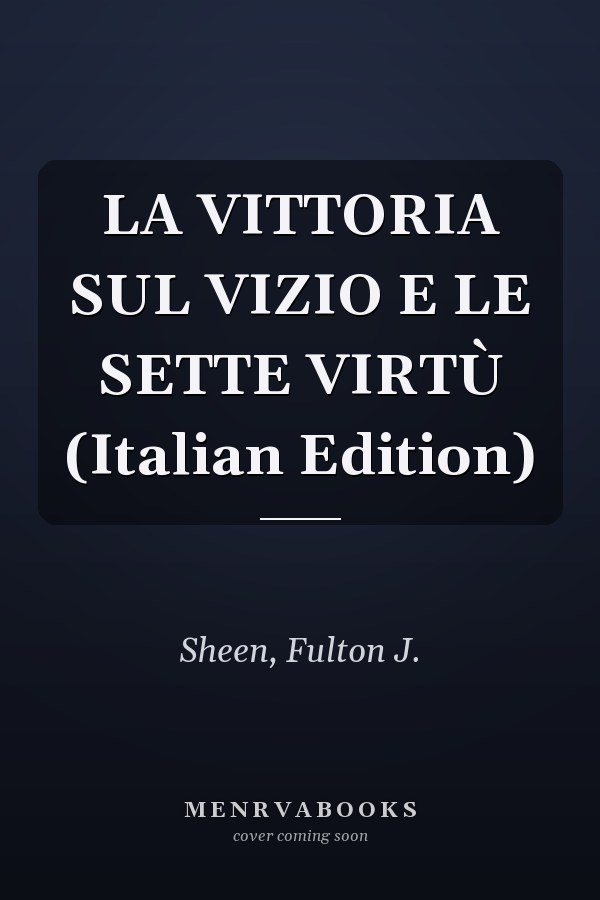LA VITTORIA SUL VIZIO E LE SETTE VIRTÙ (Italian Edition)