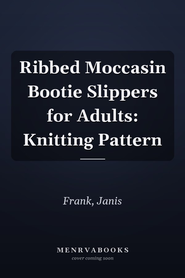 Ribbed Moccasin Bootie Slippers for Adults: Knitting Pattern