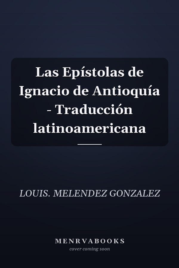 Las Epístolas de Ignacio de Antioquía - Traducción latinoamericana