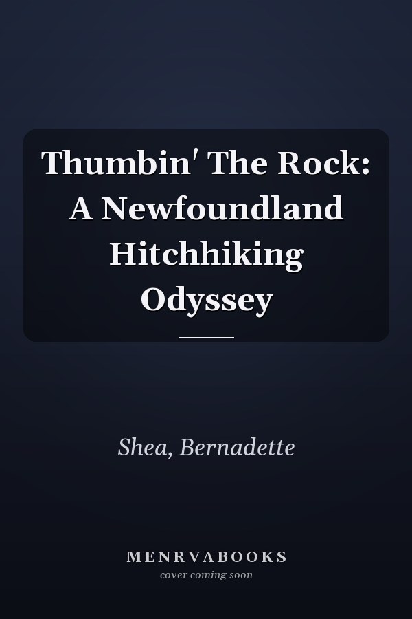 Thumbin' The Rock: A Newfoundland Hitchhiking Odyssey