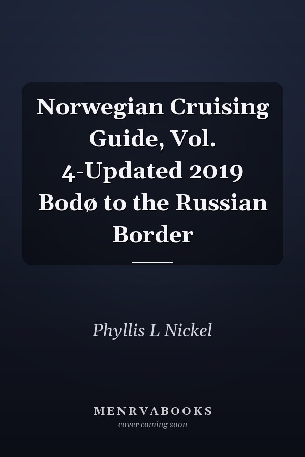 Norwegian Cruising Guide, Vol. 4-Updated 2019 Bodø to the Russian Border
