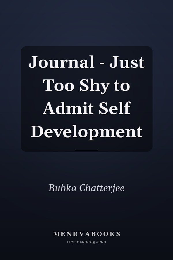 Journal - Just Too Shy to Admit Self Development