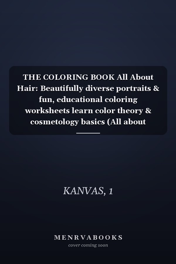 THE COLORING BOOK All About Hair: Beautifully diverse portraits & fun, educational coloring worksheets learn color theory & cosmetology basics (All about cosmetology)