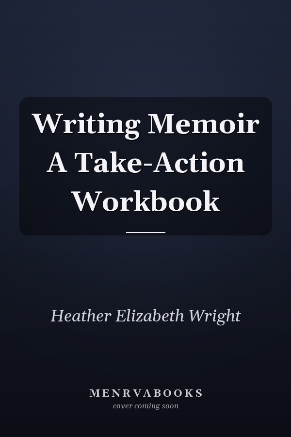 Writing Memoir A Take-Action Workbook