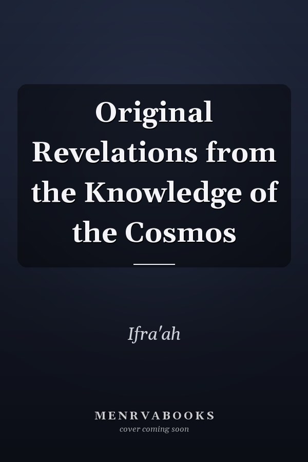 Original Revelations from the Knowledge of the Cosmos