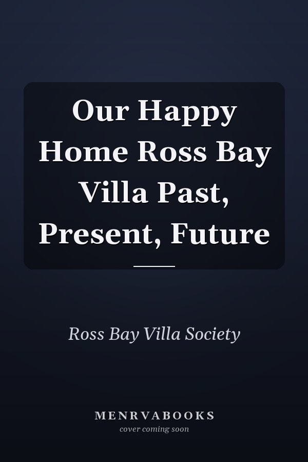 Our Happy Home Ross Bay Villa Past, Present, Future