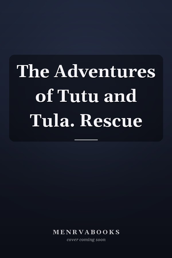 The Adventures of Tutu and Tula. Rescue