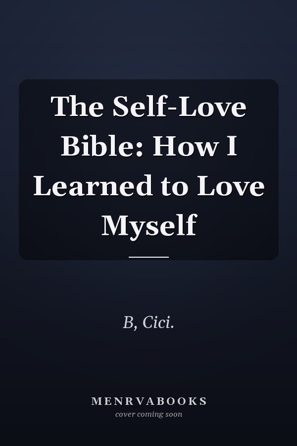 The Self-Love Bible: How I Learned to Love Myself