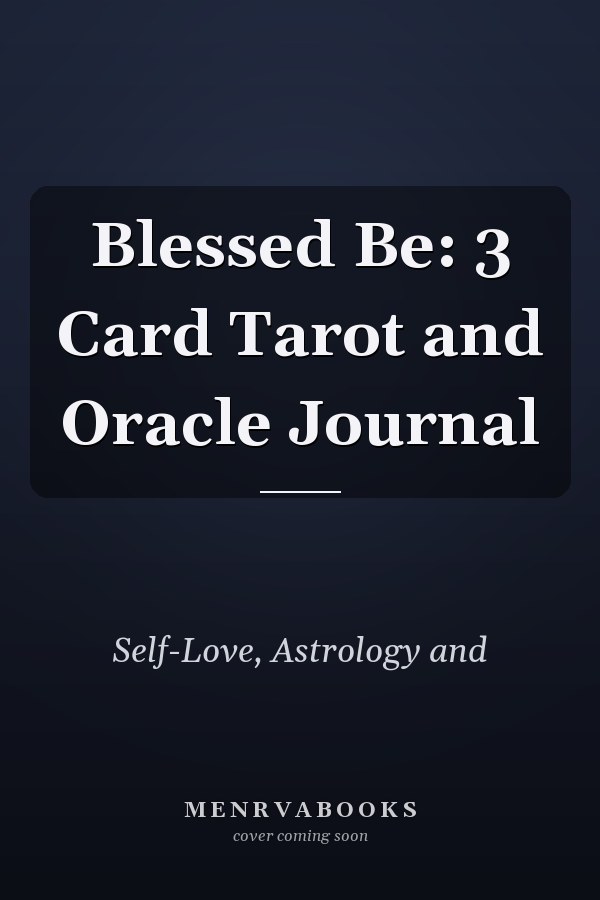 Blessed Be: 3 Card Tarot and Oracle Journal