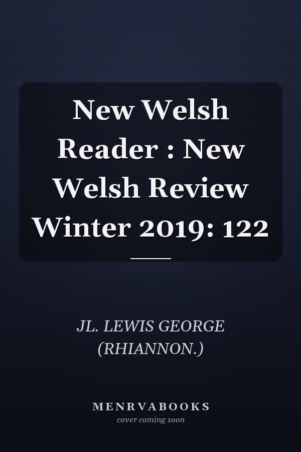New Welsh Reader : New Welsh Review Winter 2019: 122