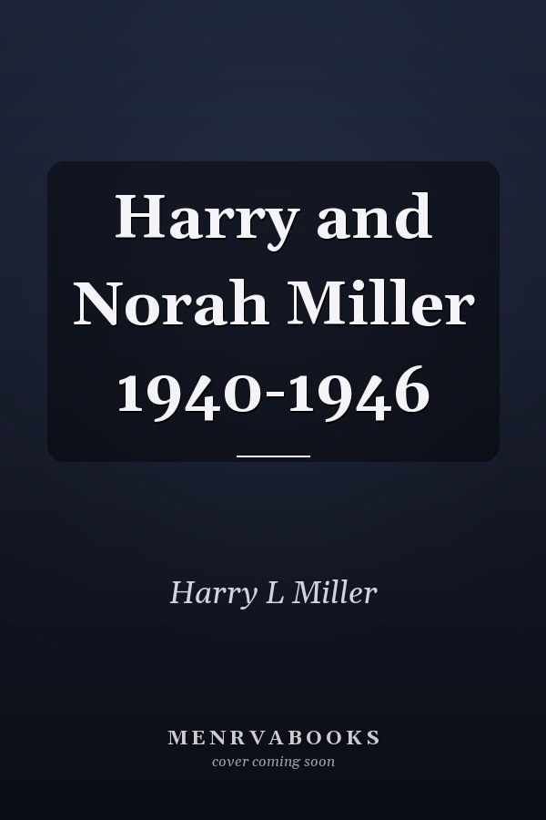Harry and Norah Miller 1940-1946