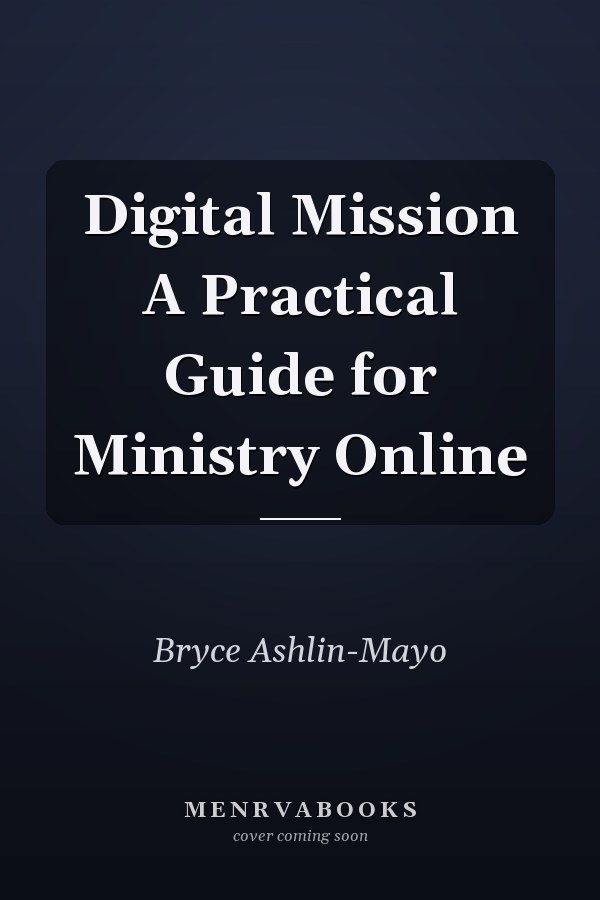 Digital Mission A Practical Guide for Ministry Online