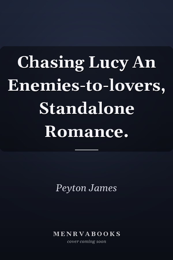 Chasing Lucy An Enemies-to-lovers, Standalone Romance.