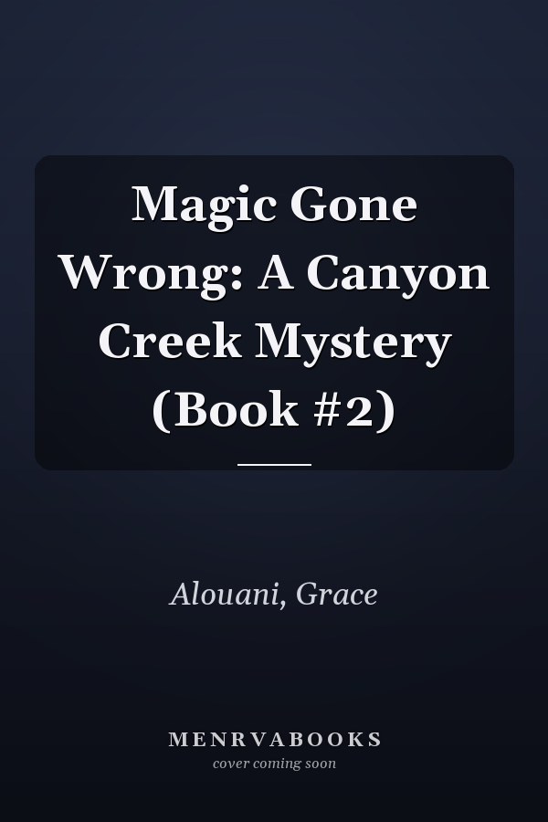 Magic Gone Wrong: A Canyon Creek Mystery (Book #2)