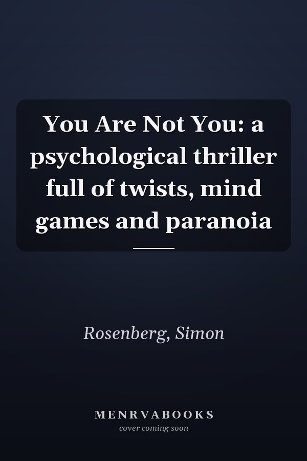You Are Not You: a psychological thriller full of twists, mind games and paranoia