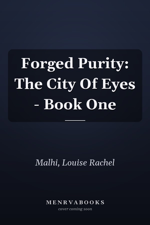Forged Purity: The City Of Eyes - Book One