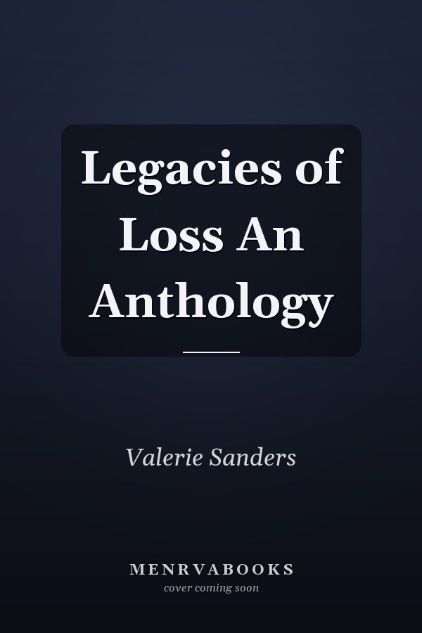Legacies of Loss An Anthology