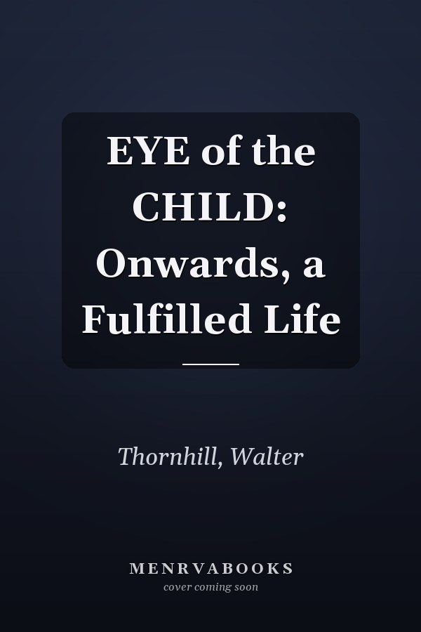 EYE of the CHILD: Onwards, a Fulfilled Life