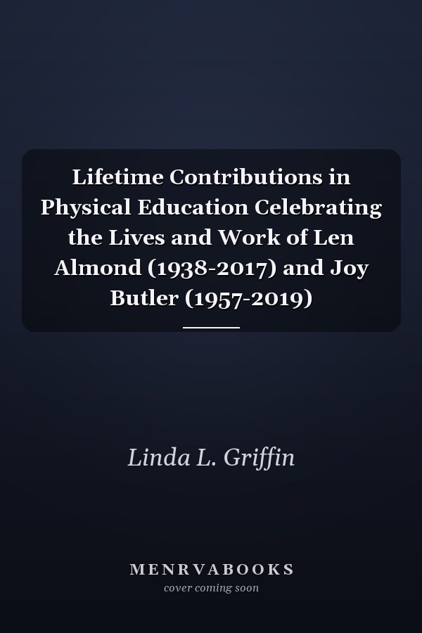 Lifetime Contributions in Physical Education Celebrating the Lives and Work of Len Almond (1938-2017) and Joy Butler (1957-2019)