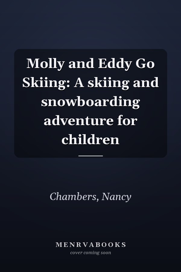 Molly and Eddy Go Skiing: A skiing and snowboarding adventure for children