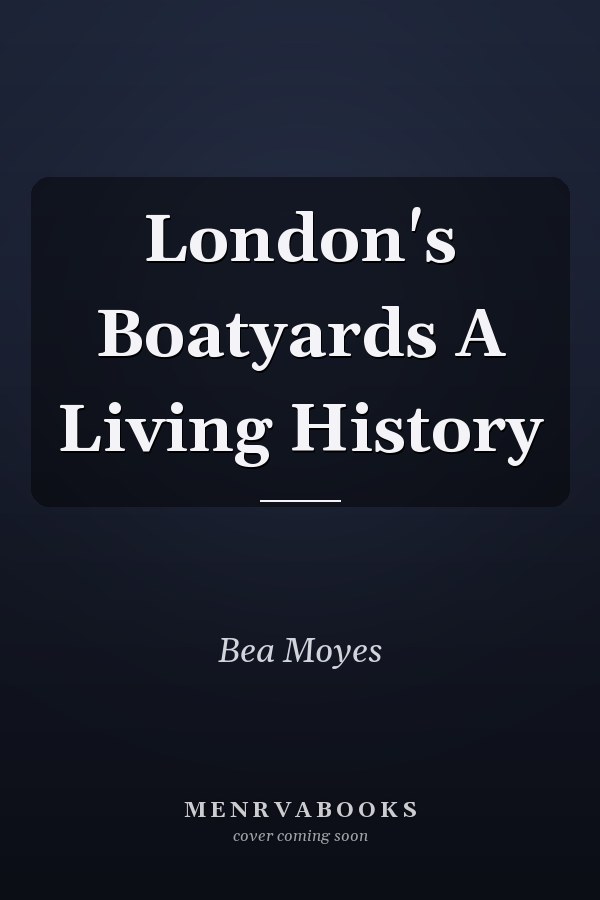 London's Boatyards A Living History