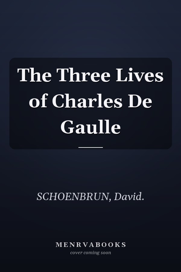 The Three Lives of Charles De Gaulle
