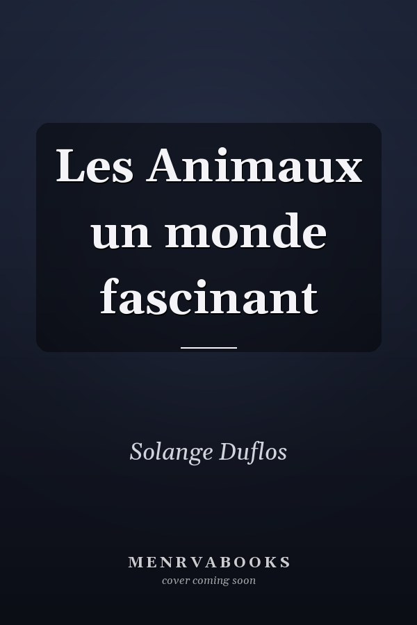 Les Animaux un monde fascinant