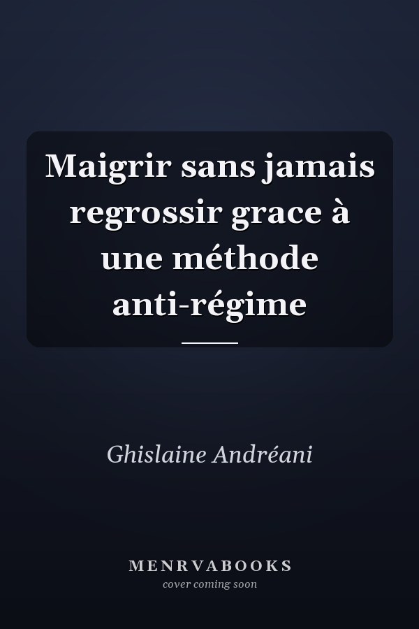 Maigrir sans jamais regrossir grace à une méthode anti-régime