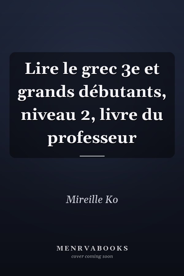 Lire le grec 3e et grands débutants, niveau 2, livre du professeur