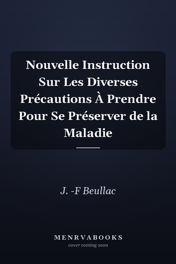 Nouvelle Instruction Sur Les Diverses Précautions À Prendre Pour Se Préserver de la Maladie
