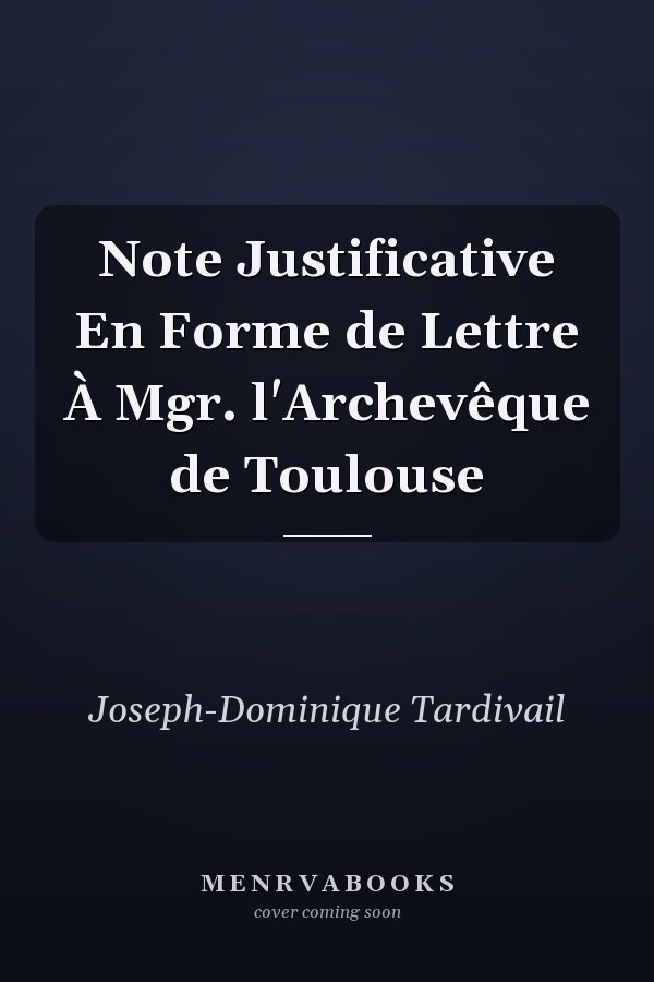 Note Justificative En Forme de Lettre À Mgr. l'Archevêque de Toulouse