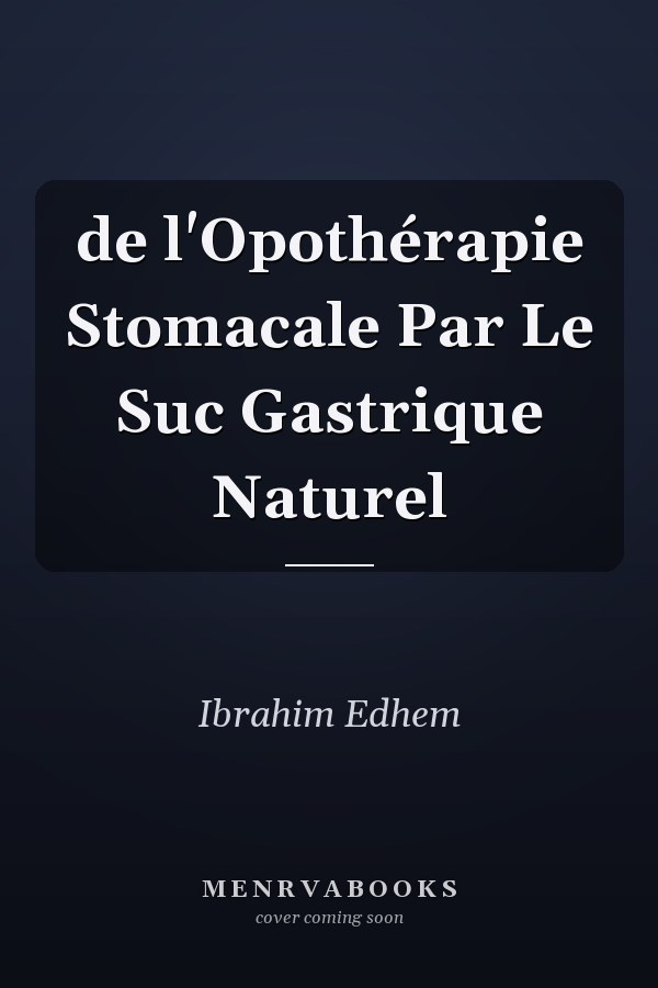 de l'Opothérapie Stomacale Par Le Suc Gastrique Naturel