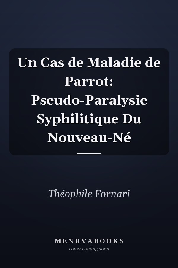Un Cas de Maladie de Parrot: Pseudo-Paralysie Syphilitique Du Nouveau-Né