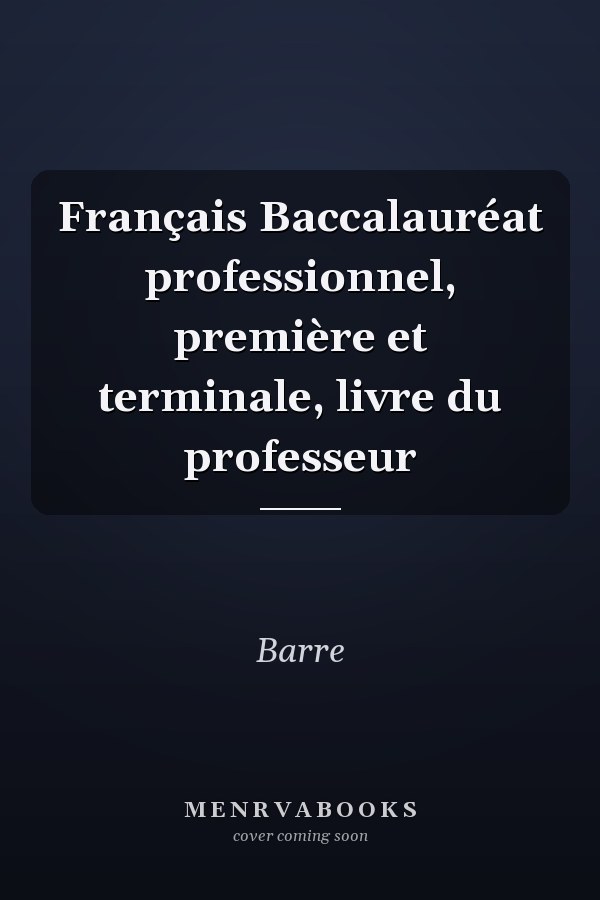 Français Baccalauréat professionnel, première et terminale, livre du professeur