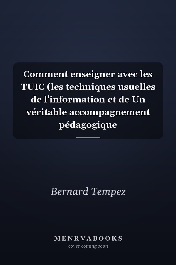 Comment enseigner avec les TUIC (les techniques usuelles de l'information et de Un véritable accompagnement pédagogique