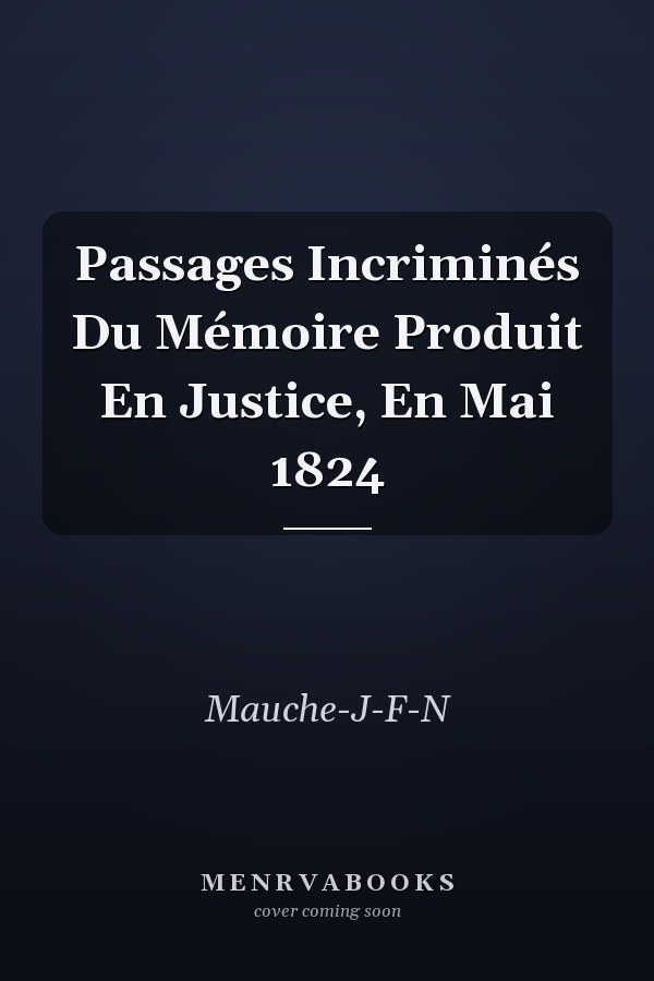 Passages Incriminés Du Mémoire Produit En Justice, En Mai 1824