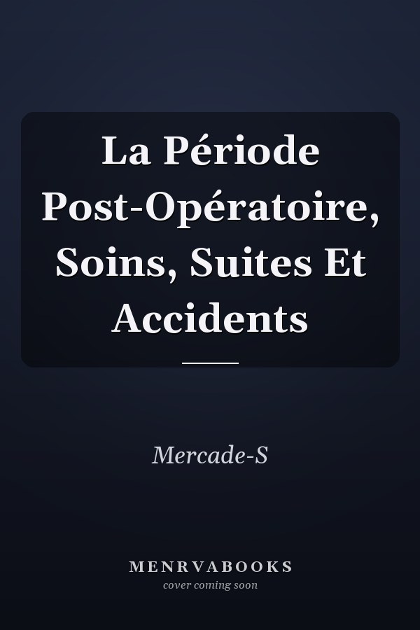 La Période Post-Opératoire, Soins, Suites Et Accidents