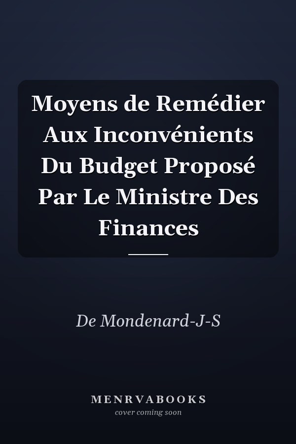 Moyens de Remédier Aux Inconvénients Du Budget Proposé Par Le Ministre Des Finances