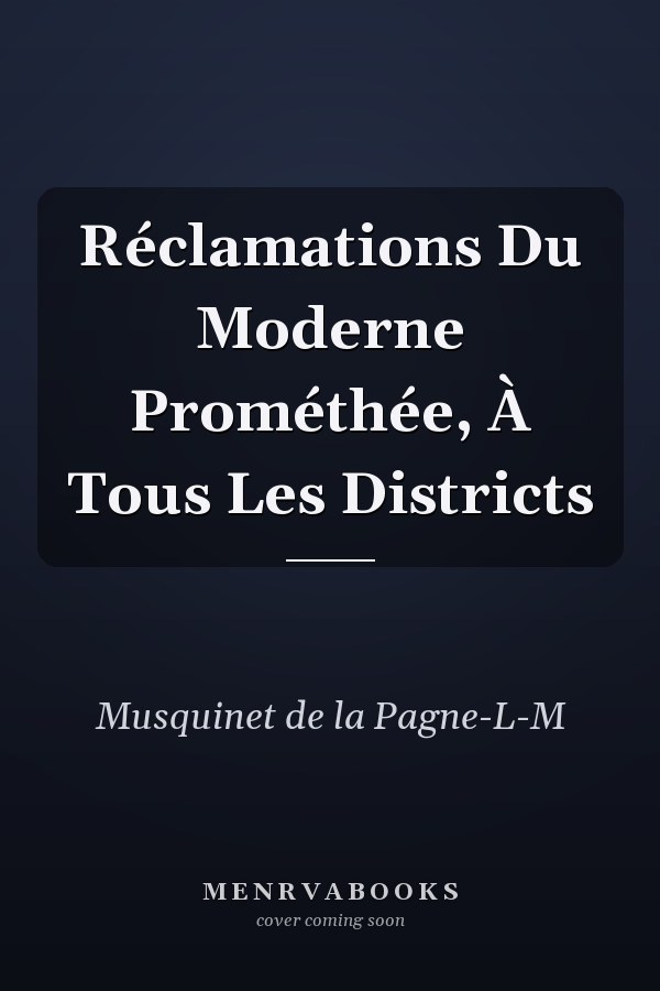 Réclamations Du Moderne Prométhée, À Tous Les Districts