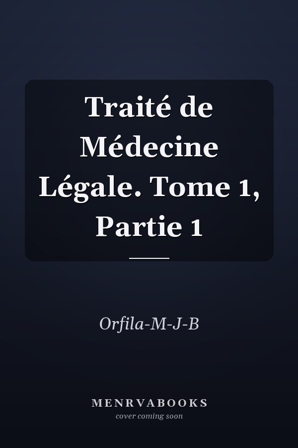 Traité de Médecine Légale. Tome 1, Partie 1