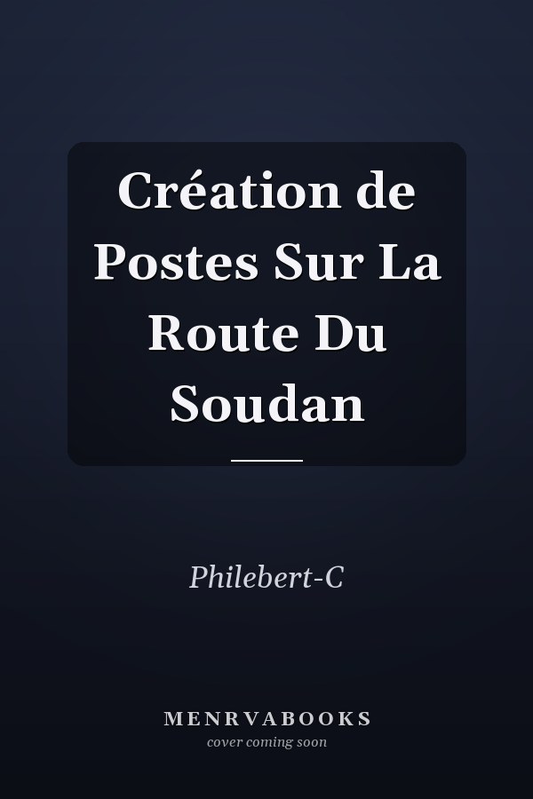 Création de Postes Sur La Route Du Soudan