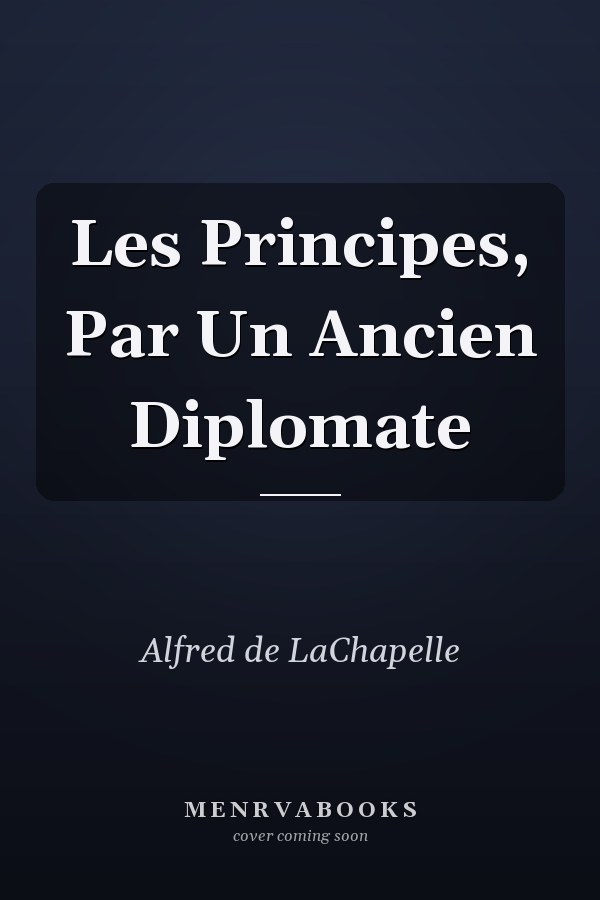 Les Principes, Par Un Ancien Diplomate