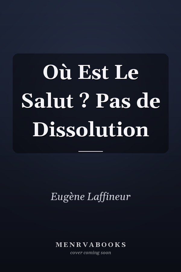 Où Est Le Salut ? Pas de Dissolution