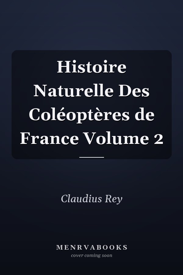Histoire Naturelle Des Coléoptères de France Volume 2