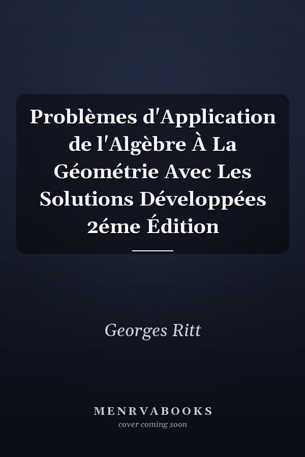 Problèmes d'Application de l'Algèbre À La Géométrie Avec Les Solutions Développées 2éme Édition