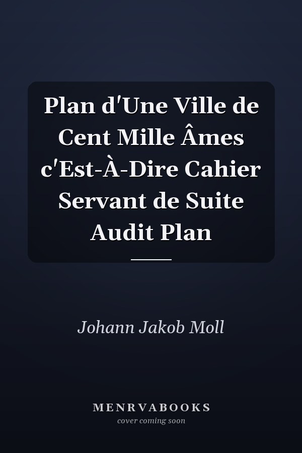 Plan d'Une Ville de Cent Mille Âmes c'Est-À-Dire Cahier Servant de Suite Audit Plan